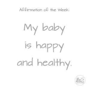 Affirmation: My baby is happy and healthy.